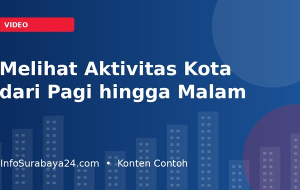 Video: Melihat Aktivitas Kota Surabaya dari Pagi hingga Malam